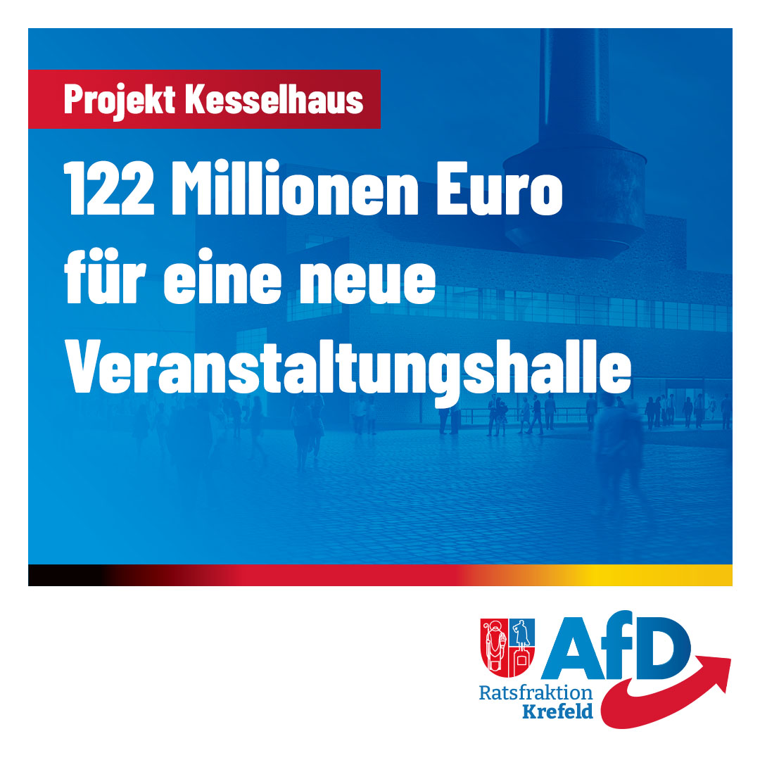 AfD-Fraktion Krefeld zum „Projekt Kesselhaus“ – neue Veranstaltungshalle in Krefeld
